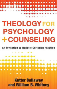 Theology for Psychology and Counseling - Kutter Callaway