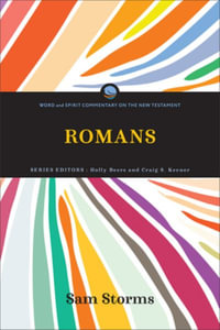 Romans : Word and Spirit Commentary on the New Testament - Sam Storms