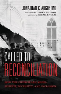 Called to Reconciliation - How the Church Can Model Justice, Diversity, and Inclusion - Jonathan C. Augustine