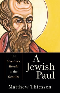 A Jewish Paul - The Messiah`s Herald to the Gentiles - Matthew Thiessen