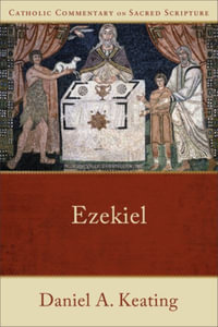 Ezekiel : Catholic Commentary on Sacred Scripture - Daniel A. Keating