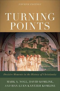 Turning Points : Decisive Moments in the History of Christianity - Mark a. Noll