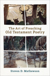 The Art of Preaching Old Testament Poetry - Steven D. Mathewson