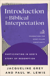 Introduction to Biblical Interpretation : Participating in God's Story of Redemption - Jacqueline Grey