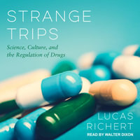 Strange Trips : Science, Culture, and the Regulation of Drugs - Lucas Richert