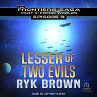 Lesser of Two Evils : Frontiers Saga : Book 9.0 - Ryk Brown