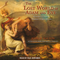 The Lost World of Adam and Eve : Genesis 2-3 and the Human Origins Debate - John H. Walton