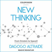 ColdFusion Presents : New Thinking: From Einstein to Artificial Intelligence, the Science and Technology that Transformed Our World - Dagogo Altraide