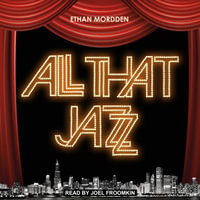 All That Jazz : The Life and Times of the Musical Chicago - Ethan Mordden