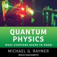 Quantum Physics : What Everyone Needs to Know - Michael G. Raymer