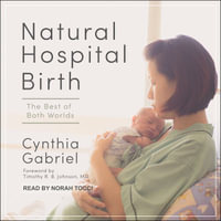 Natural Hospital Birth : The Best of Both Worlds - Cynthia Gabriel