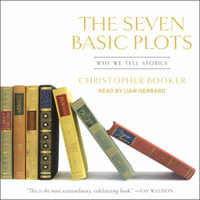 The Seven Basic Plots : Why We Tell Stories - Christopher Booker