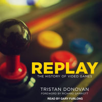 Replay : The History of Video Games - Tristan Donovan