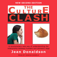 The Culture Clash : A Revolutionary New Way of Understanding the Relationship Between Humans and Domestic Dogs - Jean Donaldson