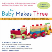 And Baby Makes Three : The Six-Step Plan for Preserving Marital Intimacy and Rekindling Romance After Baby Arrives - Randye Kaye