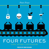 Four Futures : Life After Capitalism - Peter Frase