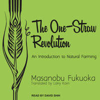 The One-Straw Revolution : An Introduction to Natural Farming - David Shih