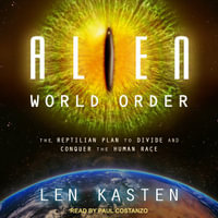 Alien World Order : The Reptilian Plan to Divide and Conquer the Human Race - Len Kasten