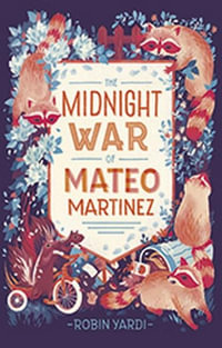 The Midnight War of Mateo Martinez - Robin Yardi