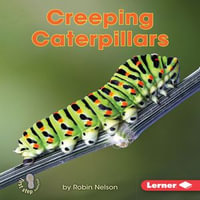 Creeping Caterpillars : First Step Nonfiction - Backyard Critters - Robin Nelson