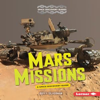 Mars Missions : A Space Discovery Guide - Buffy Silverman