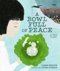 A Bowl Full of Peace : A True Story - Caren Stelson