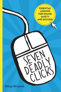 Seven Deadly Clicks : Essential Lessons for Online Safety and Success - Margo Strupeck