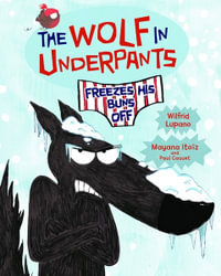 The Wolf in Underpants Freezes His Buns Off : The Wolf in Underpants - Wilfrid Lupano