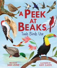 A Peek at Beaks : Tools Birds Use - Sara Levine