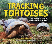 Tracking Tortoises : The Mission to Save a Galapagos Giant - Kate Messner