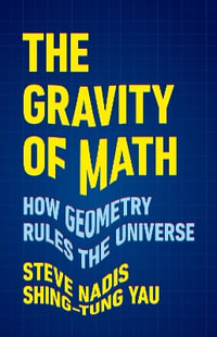 The Gravity of Math : How Geometry Rules the Universe - Steve Nadis