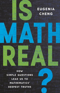 Is Math Real? : How Simple Questions Lead Us to Mathematics' Deepest Truths - Eugenia Cheng