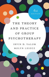 The Theory and Practice of Group Psychotherapy: 6th Edition - Irvin Yalom