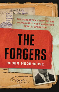 The Forgers : The Forgotten Story of the Holocaust's Most Audacious Rescue Operation - Roger Moorhouse