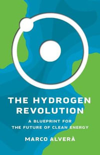 The Hydrogen Revolution : A Blueprint for the Future of Clean Energy - Marco Alvera