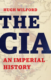 The CIA : An Imperial History - Hugh Wilford