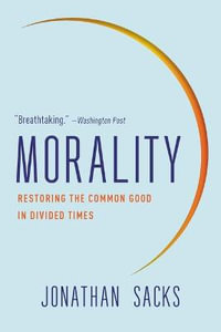 Morality : Restoring the Common Good in Divided Times - Jonathan Sacks