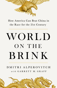 World on the Brink : How America Can Beat China in the Race for the Twenty-First Century - Dmitri Alperovitch