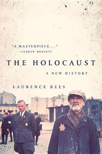 The Holocaust : A New History - Laurence Rees