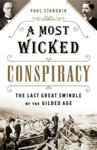 A Most Wicked Conspiracy : The Last Great Swindle of the Gilded Age - Paul Starobin