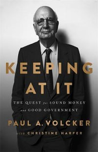 Keeping At It : The Quest for Sound Money and Good Government - Paul A. Volcker