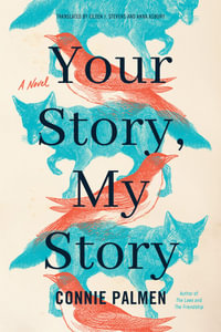 Your Story, My Story : A Novel - Connie Palmen