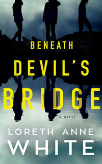 Beneath Devil's Bridge : A Novel - Loreth Anne White