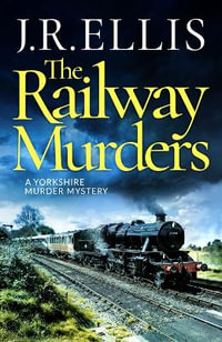 Railway Murders : Yorkshire Murder Mysteries - J. R. Ellis