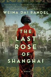 The Last Rose of Shanghai : A Novel - Weina Dai Randel