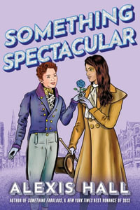 Something Spectacular : Something Fabulous - Alexis Hall