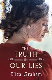 The Truth in Our Lies - Eliza Graham