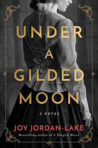 Under a Gilded Moon : A Novel - Joy Jordan-Lake