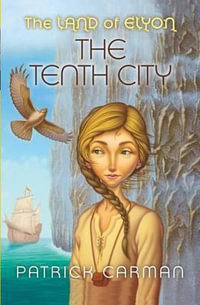 The Land of Elyon #3 : The Tenth City - Patrick Carman