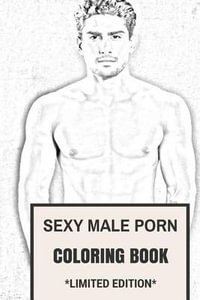 200px x 300px - Sexy Male Porn Coloring Book, Perfect Six Pack ABS and the Perfect Romantic  Soulmate Inspired Adult Coloring Book by Coloring Books for Adults |  9781542673259 | Booktopia